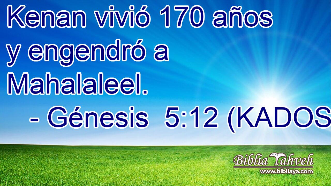  Kenan vivió 170 años y engendró a Mahalaleel. 