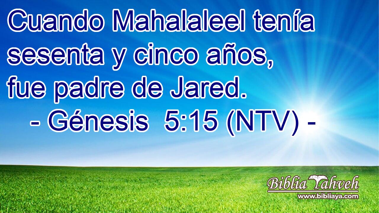 Cuando Mahalaleel tenía sesenta y cinco años, fue padre de Jared.