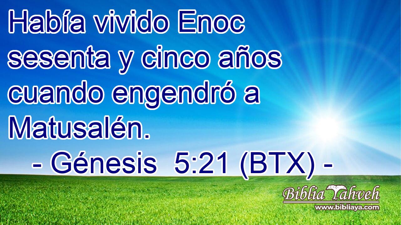 Había vivido Enoc sesenta y cinco años cuando engendró a Matusalén.