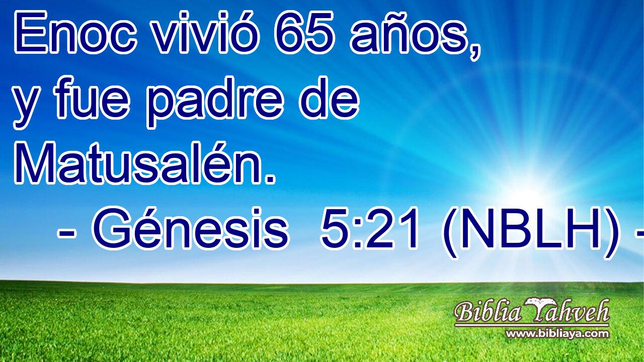 Génesis 5:21 (nblh) - Enoc vivió 65 años, y fue padre de Matu...