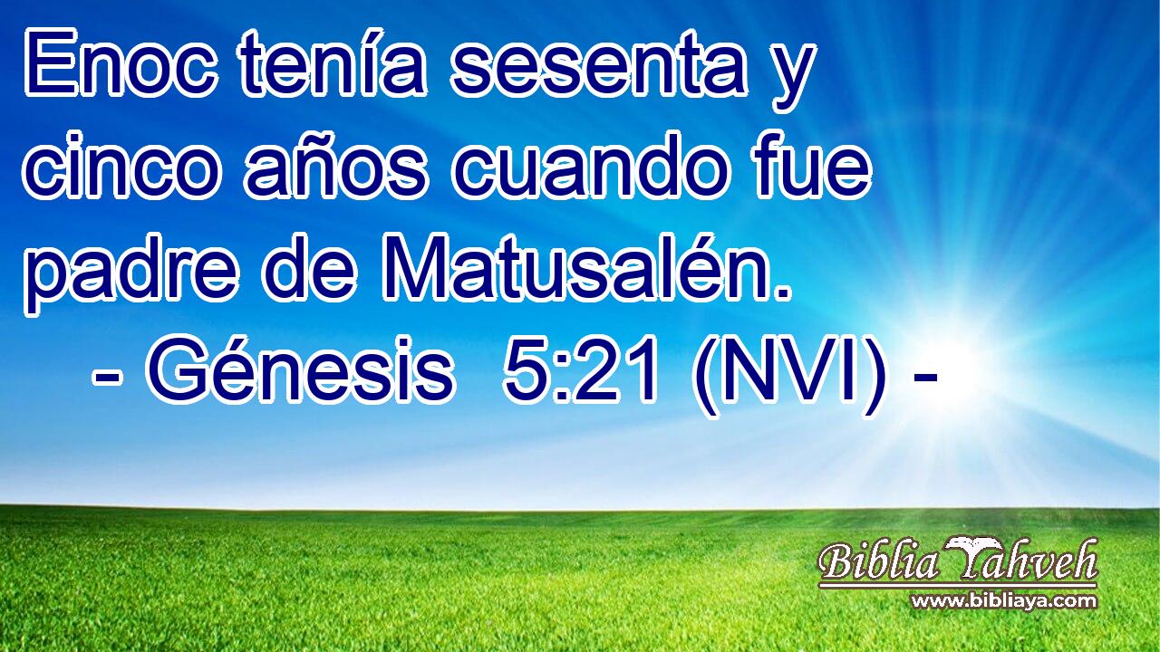 Génesis 5:21 (NVI) - Enoc tenía sesenta y cinco años cuando f...