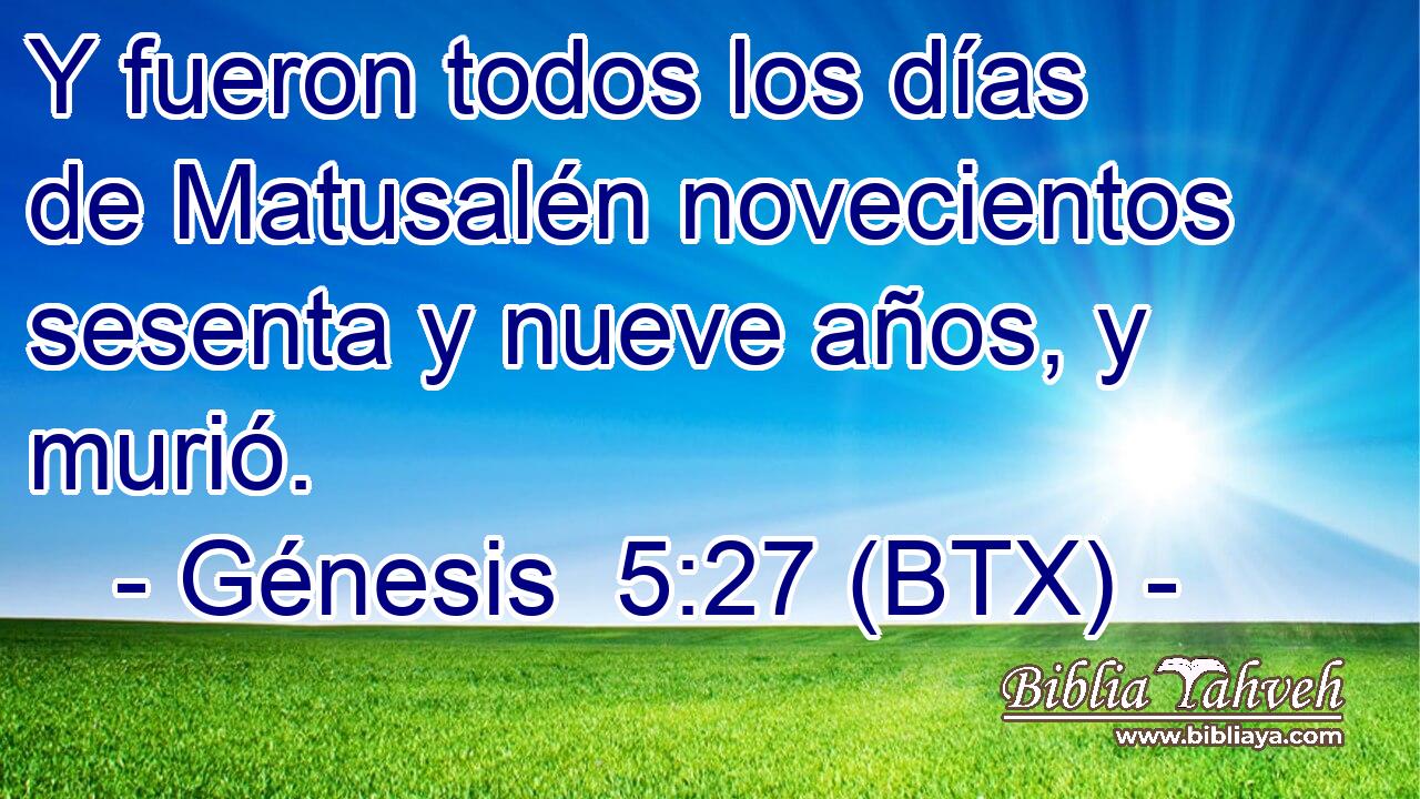 Y fueron todos los días de Matusalén novecientos sesenta y nueve años, y murió.