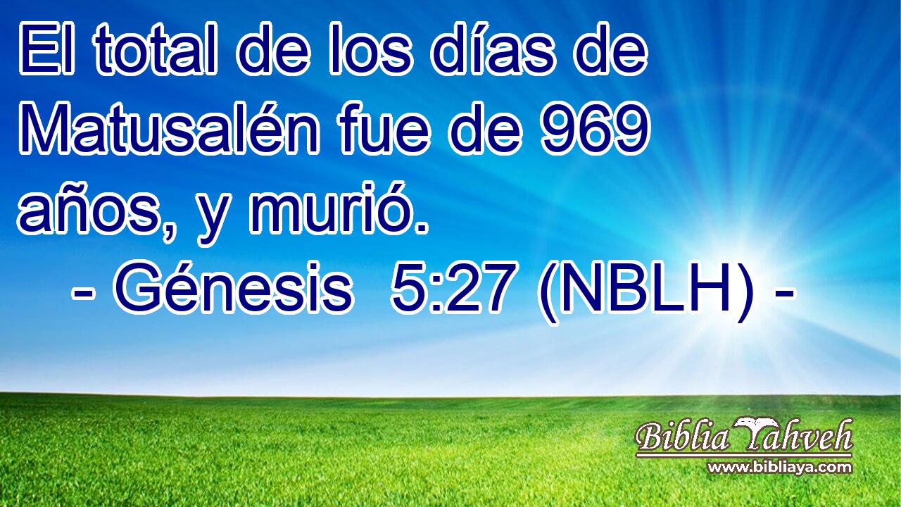  El total de los días de Matusalén fue de 969 años, y murió. 