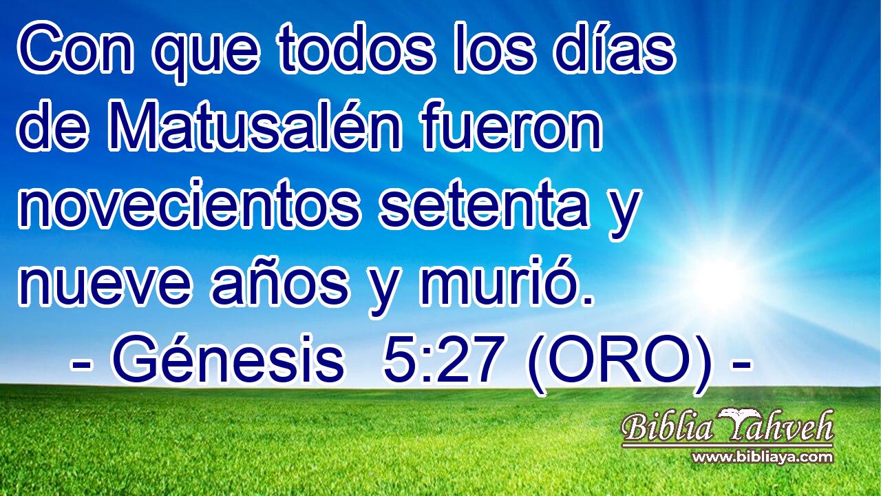 Con que todos los días de Matusalén fueron novecientos setenta y nueve años y murió. 