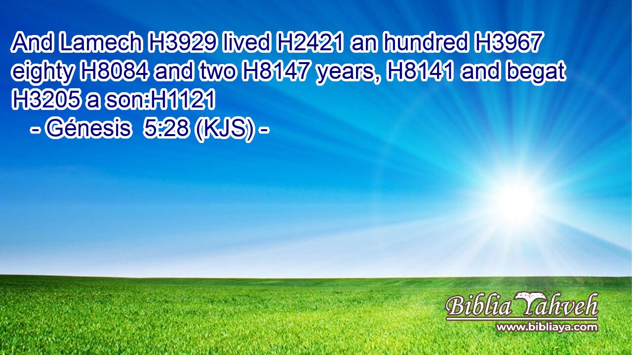 And Lamech H3929 lived H2421 an hundred H3967 eighty H8084 and two H8147 years, H8141 and begat H3205 a son:H1121