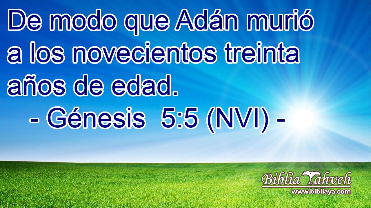  De modo que Adán murió a los novecientos treinta años de edad. 