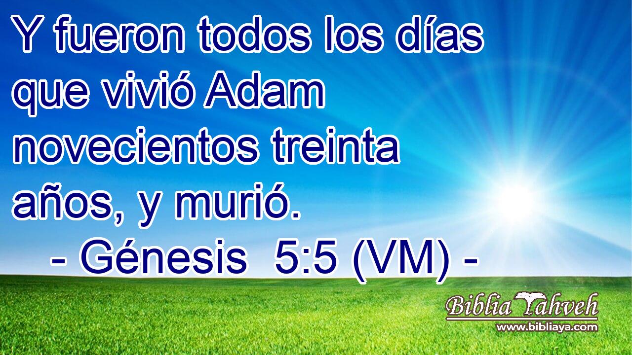  Y fueron todos los días que vivió Adam novecientos treinta años, y murió. 