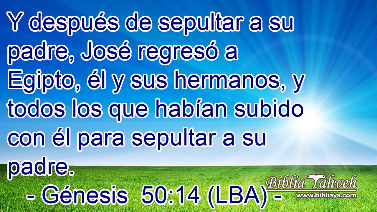 Y después de sepultar a su padre, José regresó a Egipto, él y sus hermanos, y todos los que habían subido con él para sepultar a su padre.