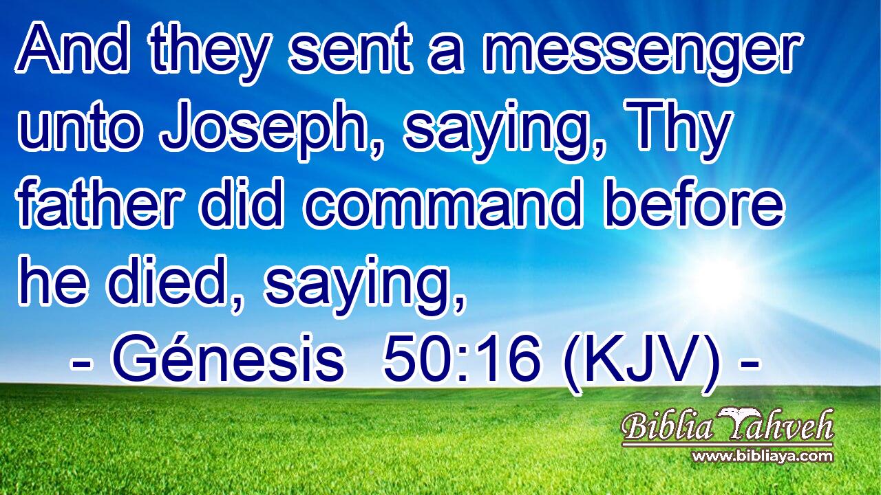 And they sent a messenger unto Joseph, saying, Thy father did command before he died, saying,