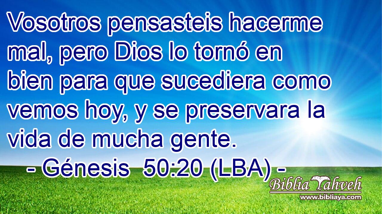 Vosotros pensasteis hacerme mal, pero Dios lo tornó en bien para que sucediera como vemos hoy, y se preservara la vida de mucha gente.