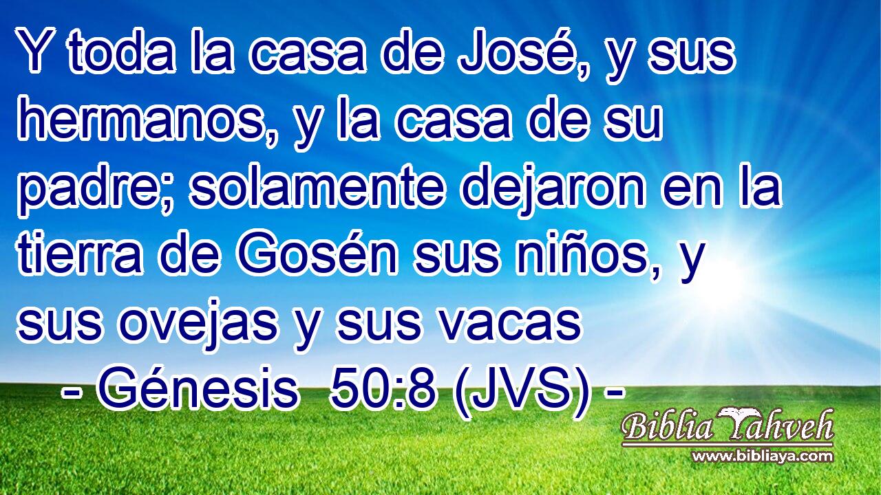 Y toda la casa de José, y sus hermanos, y la casa de su padre; solamente dejaron en la tierra de Gosén sus niños, y sus ovejas y sus vacas