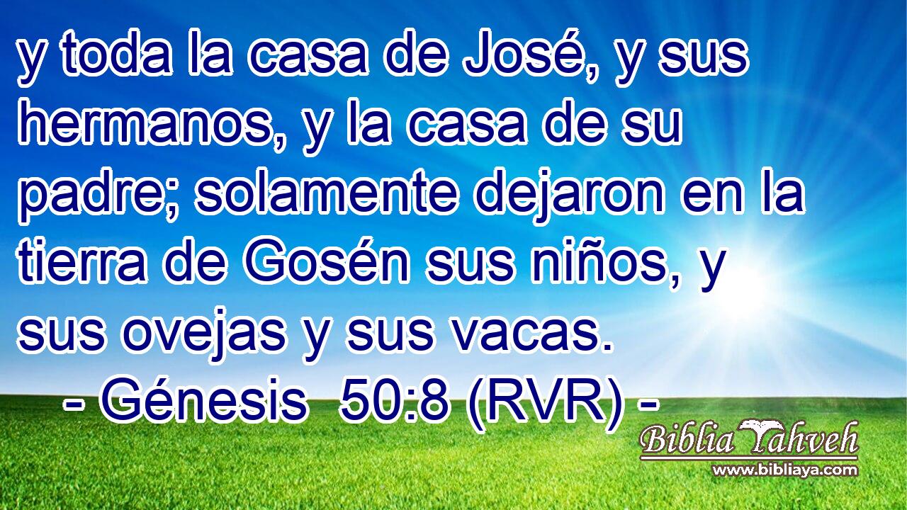 y toda la casa de José, y sus hermanos, y la casa de su padre; solamente dejaron en la tierra de Gosén sus niños, y sus ovejas y sus vacas.