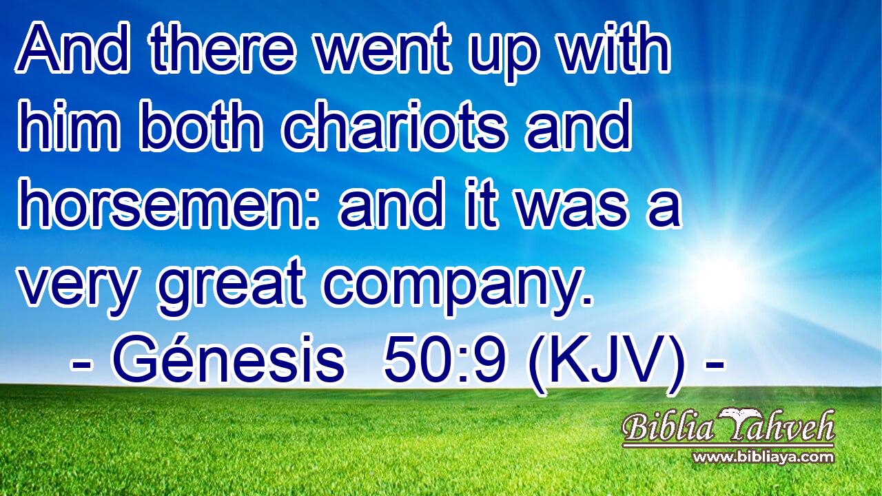 And there went up with him both chariots and horsemen: and it was a very great company.