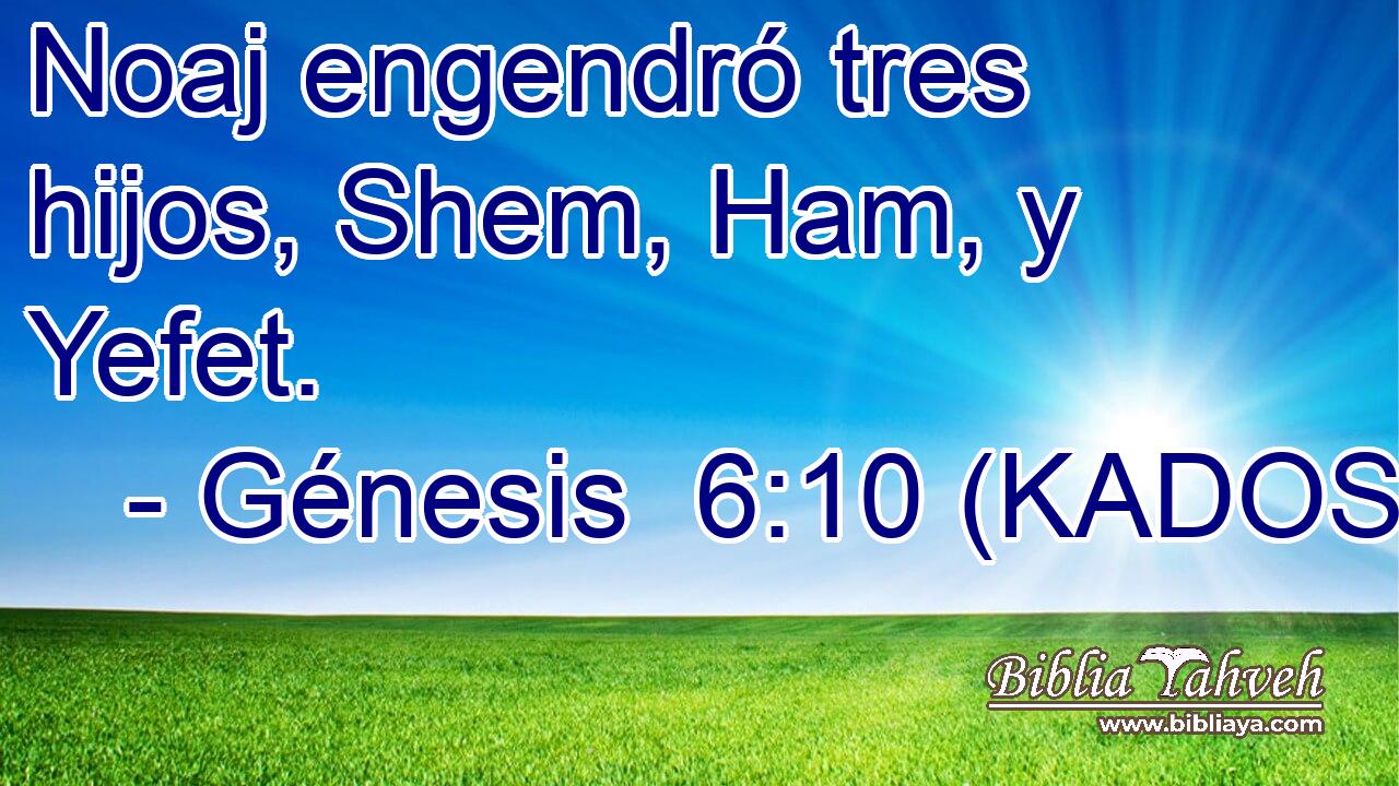  Noaj engendró tres hijos, Shem, Ham, y Yefet. 