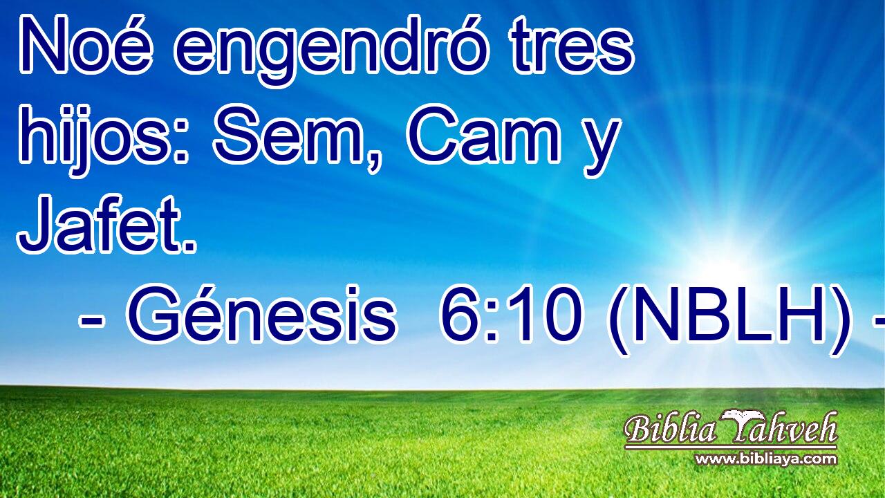  Noé engendró tres hijos: Sem, Cam y Jafet. 