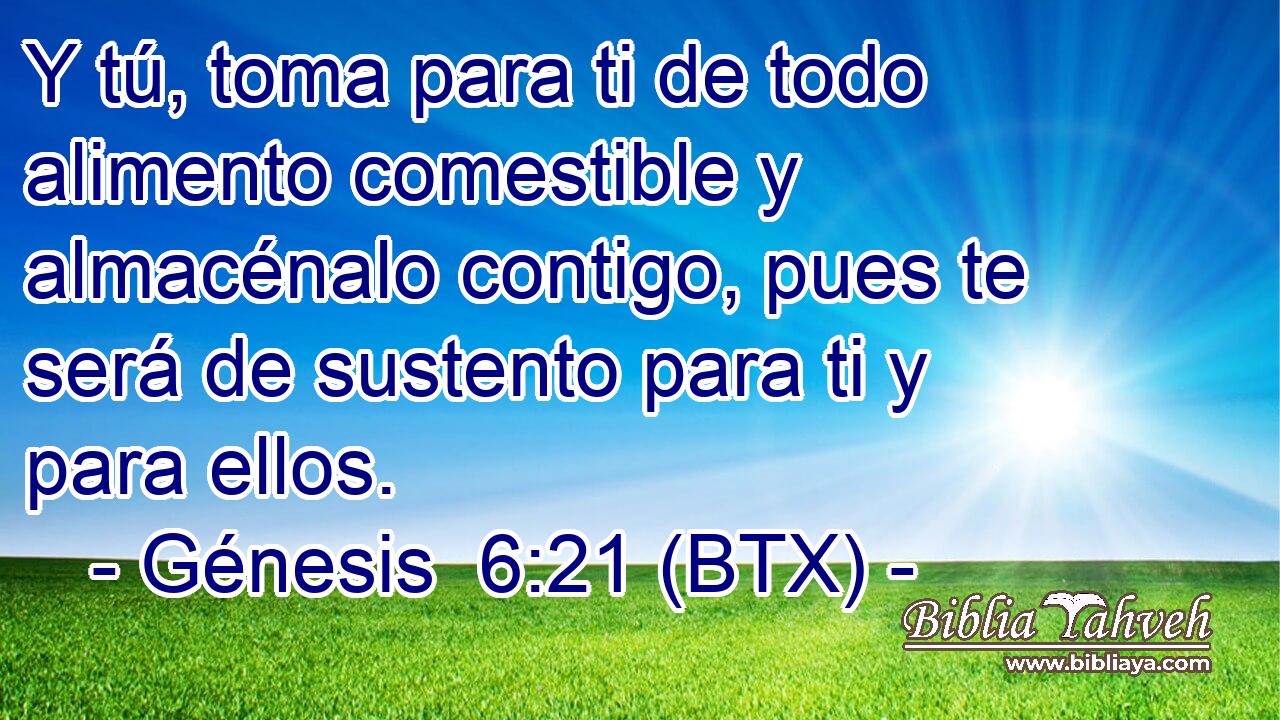 Y tú, toma para ti de todo alimento comestible y almacénalo contigo, pues te será de sustento para ti y para ellos.