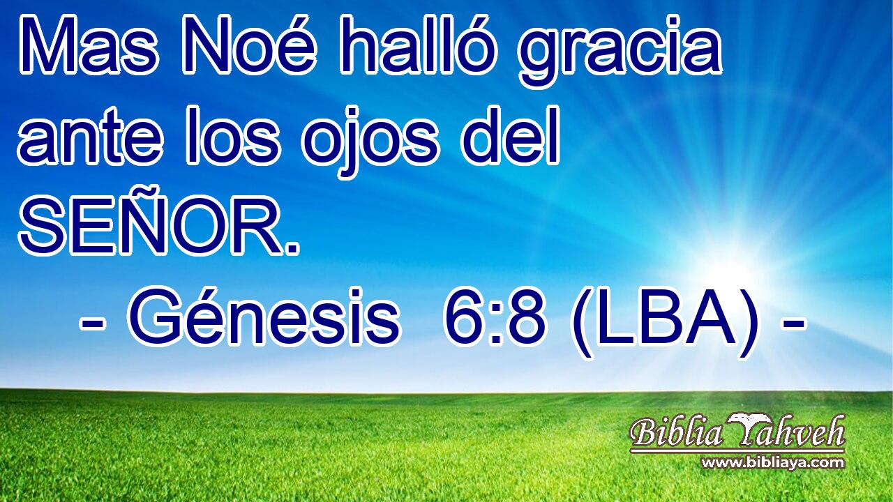Mas Noé halló gracia ante los ojos del SEÑOR.