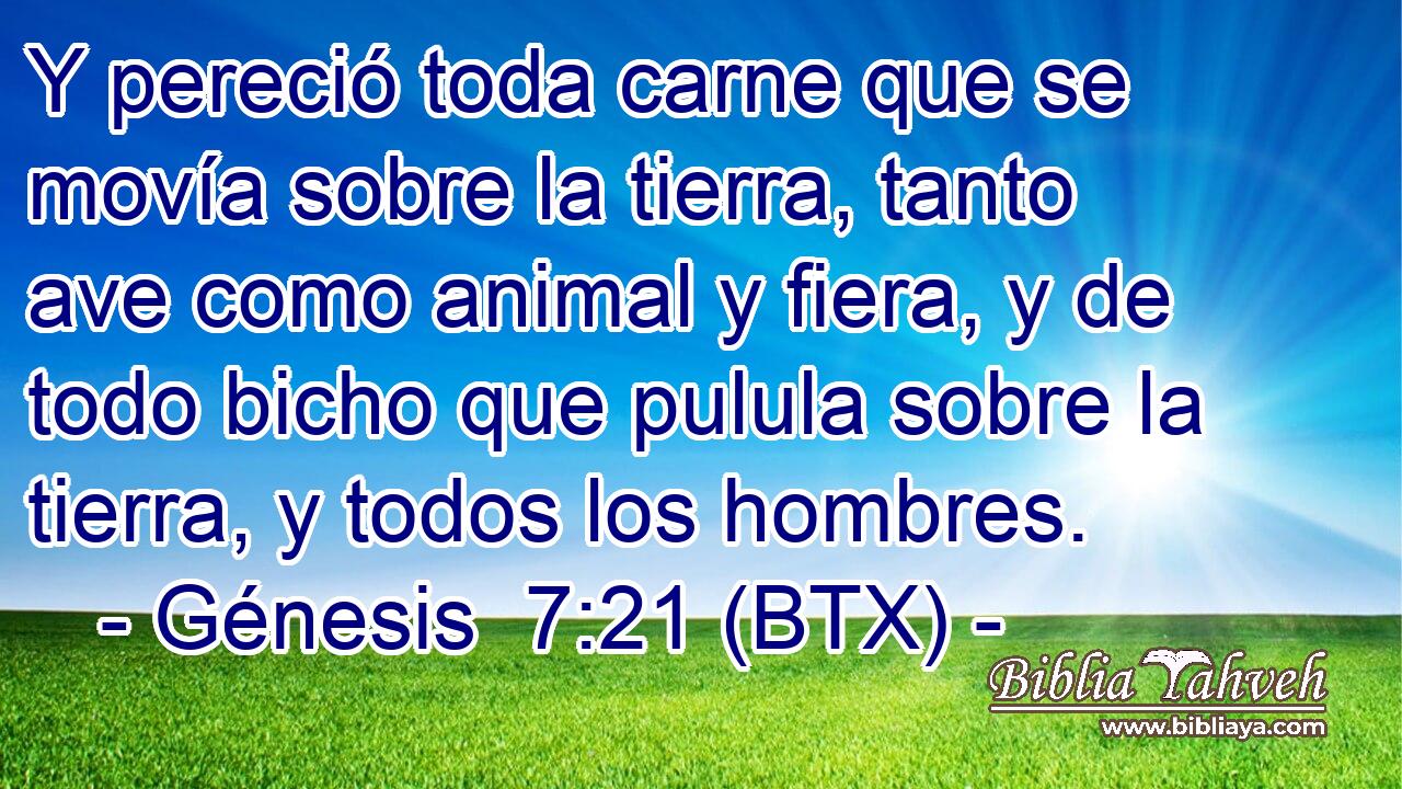 Y pereció toda carne que se movía sobre la tierra, tanto ave como animal y fiera, y de todo bicho que pulula sobre la tierra, y todos los hombres.