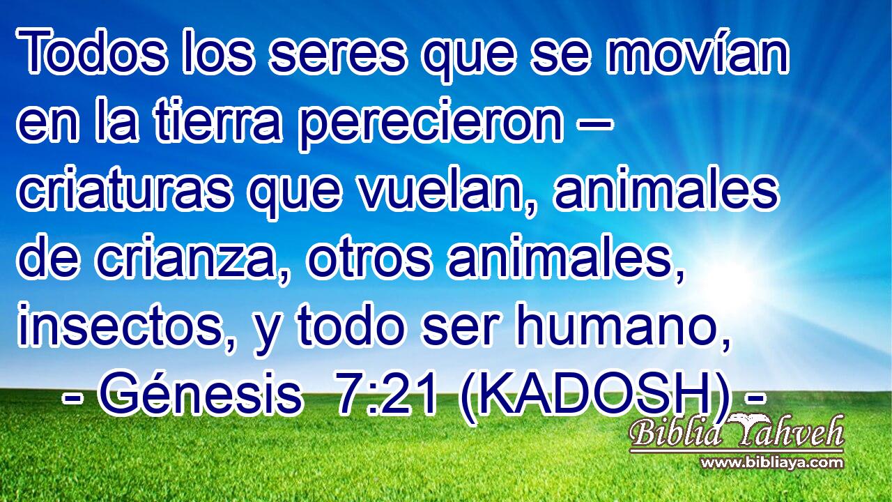 Todos los seres que se movían en la tierra perecieron – criaturas que vuelan, animales de crianza, otros animales, insectos, y todo ser humano, 