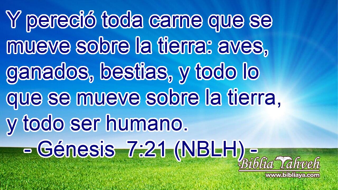  Y pereció toda carne que se mueve sobre la tierra: aves, ganados, bestias, y todo lo que se mueve sobre la tierra, y todo ser humano. 