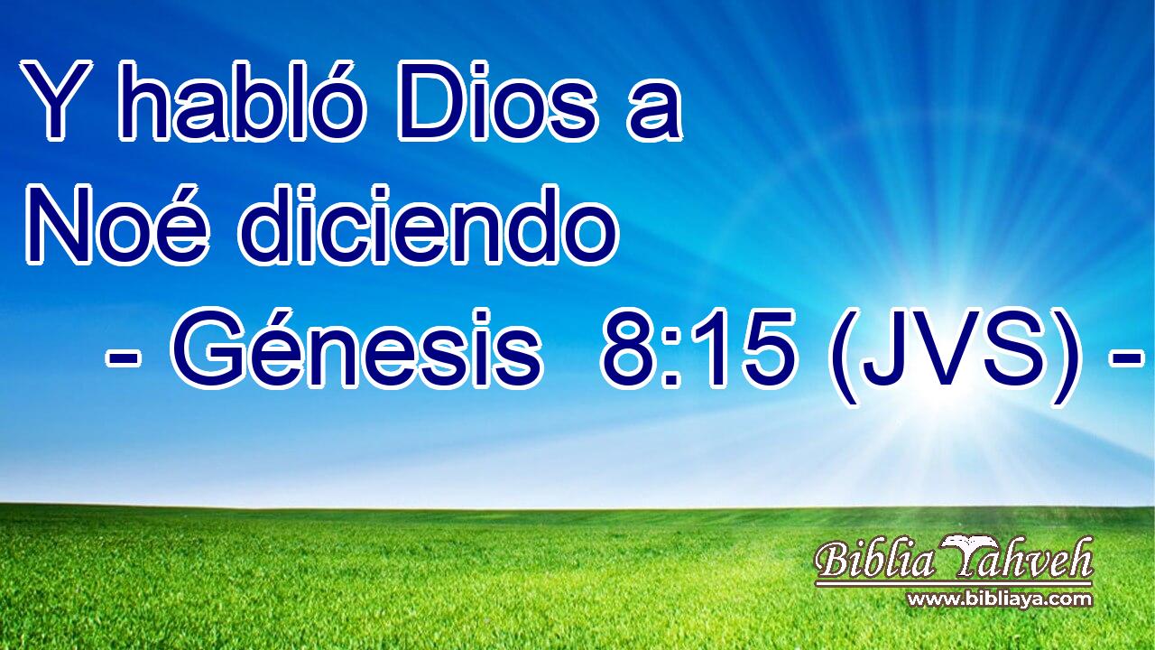 Y habló Dios a Noé diciendo