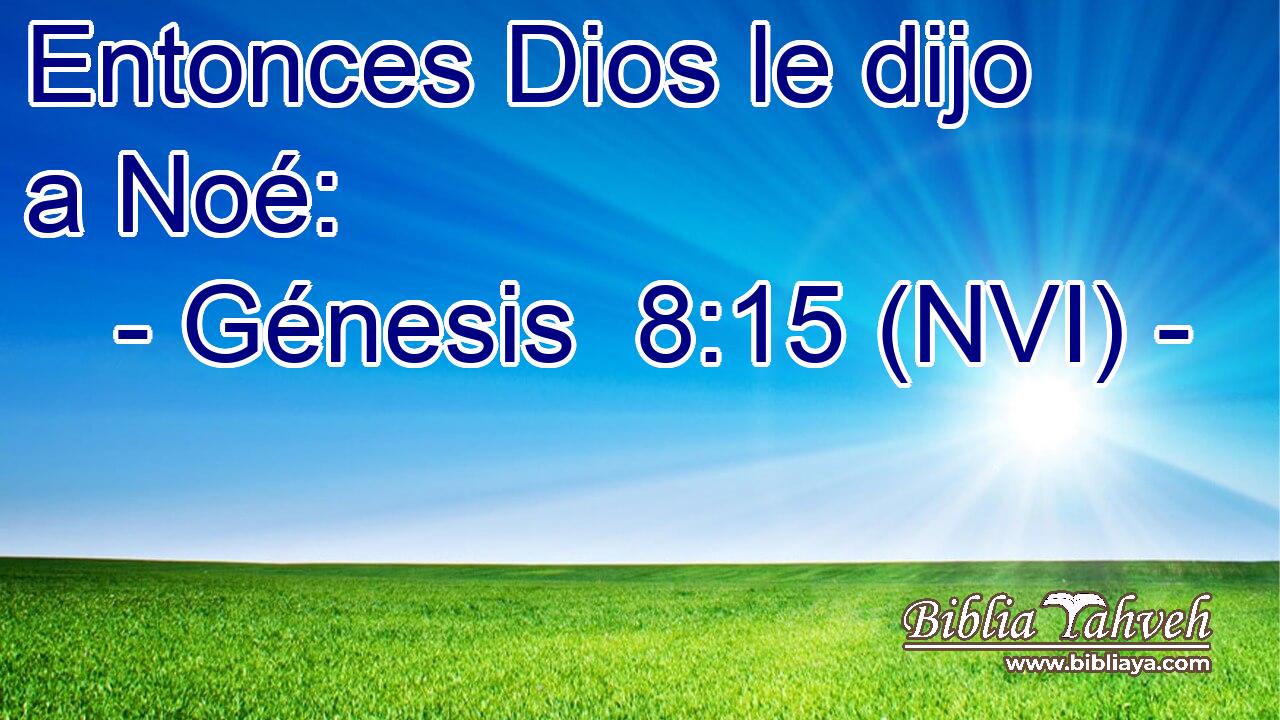  Entonces Dios le dijo a Noé: 
