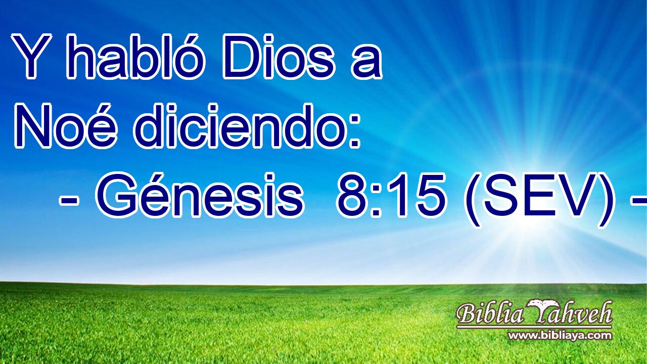 Y habló Dios a Noé diciendo: