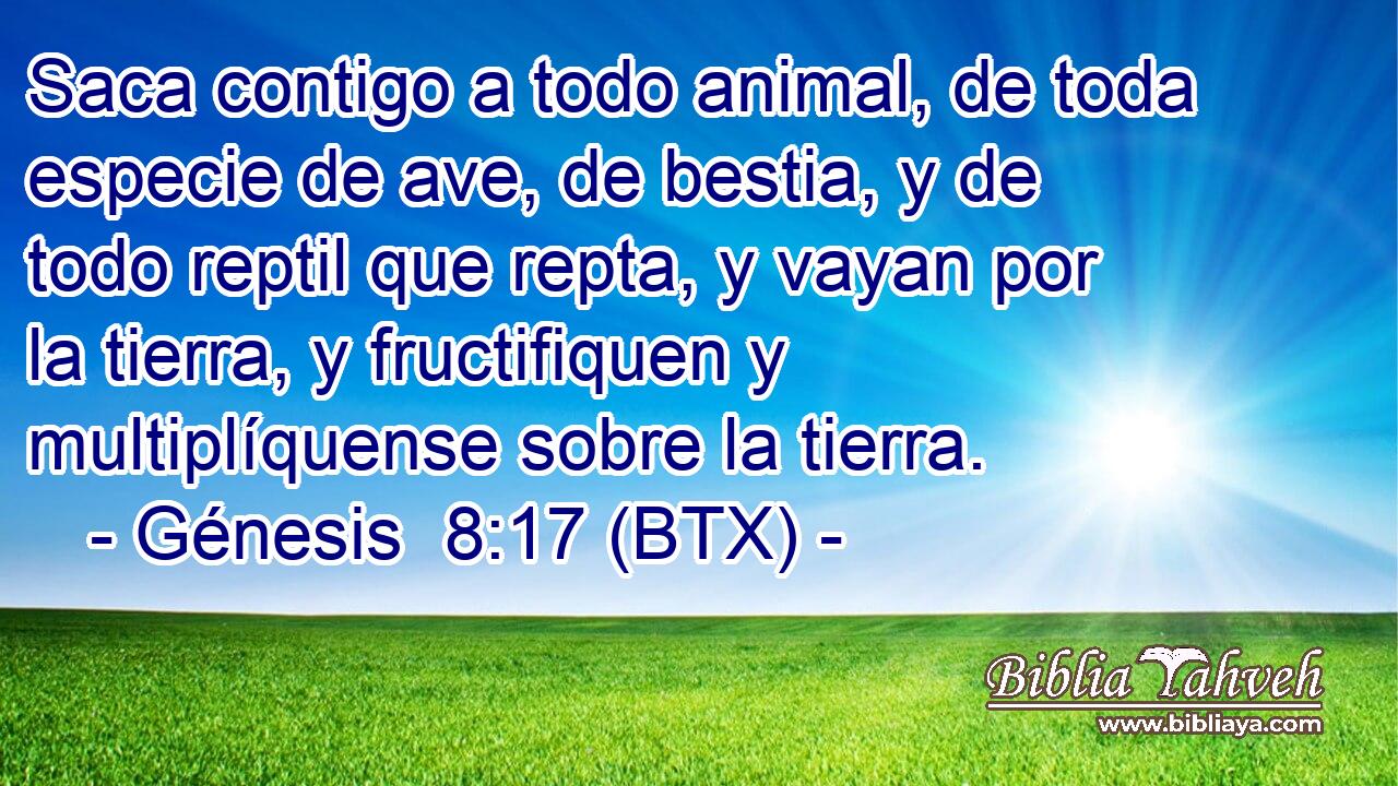 Saca contigo a todo animal, de toda especie de ave, de bestia, y de todo reptil que repta, y vayan por la tierra, y fructifiquen y multiplíquense sobre la tierra.
