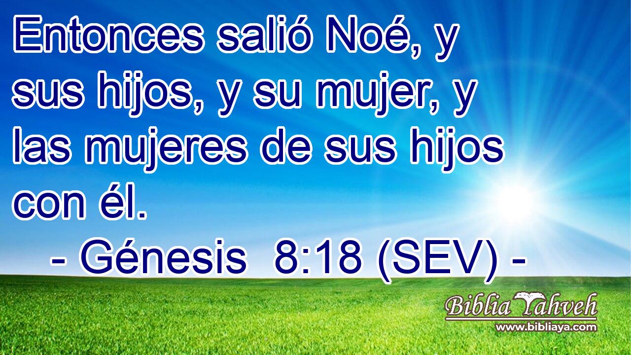 Entonces salió Noé, y sus hijos, y su mujer, y las mujeres de sus hijos con él.