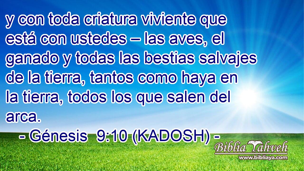 y con toda criatura viviente que está con ustedes – las aves, el ganado y todas las bestias salvajes de la tierra, tantos como haya en la tierra, todos los que salen del arca. 