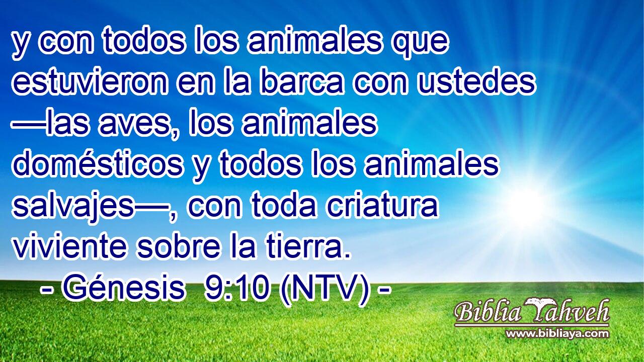 y con todos los animales que estuvieron en la barca con ustedes —las aves, los animales domésticos y todos los animales salvajes—, con toda criatura viviente sobre la tierra.
