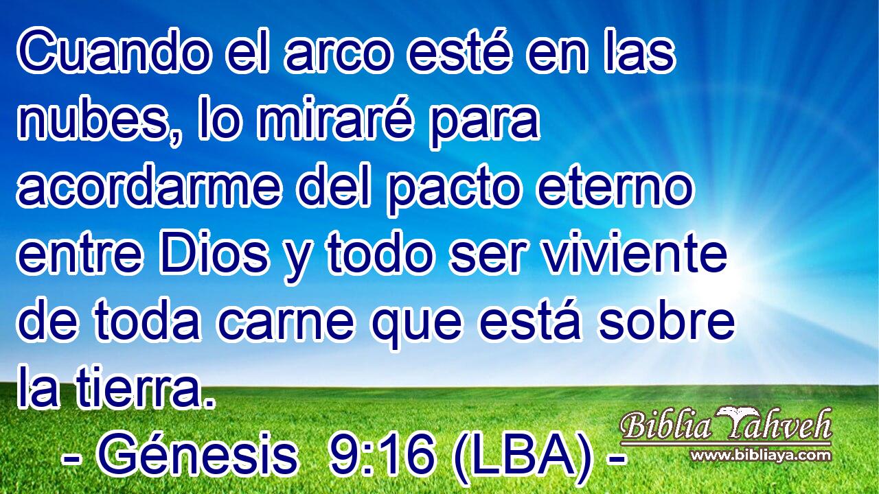 Cuando el arco esté en las nubes, lo miraré para acordarme del pacto eterno entre Dios y todo ser viviente de toda carne que está sobre la tierra.