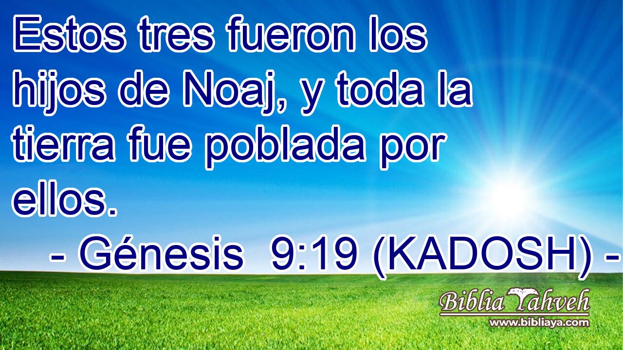  Estos tres fueron los hijos de Noaj, y toda la tierra fue poblada por ellos. 