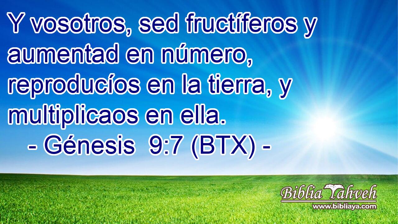 Y vosotros, sed fructíferos y aumentad en número, reproducíos en la tierra, y multiplicaos en ella.