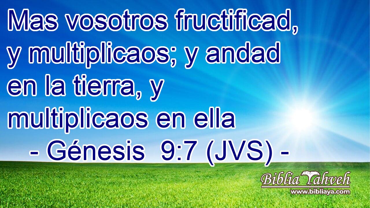 Mas vosotros fructificad, y multiplicaos; y andad en la tierra, y multiplicaos en ella