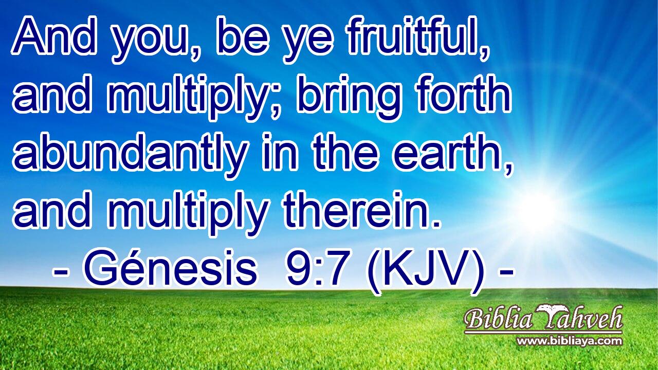 And you, be ye fruitful, and multiply; bring forth abundantly in the earth, and multiply therein.