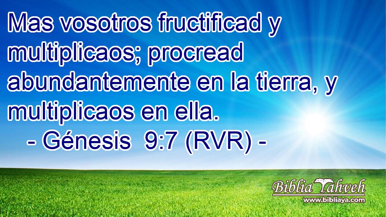 Mas vosotros fructificad y multiplicaos; procread abundantemente en la tierra, y multiplicaos en ella.