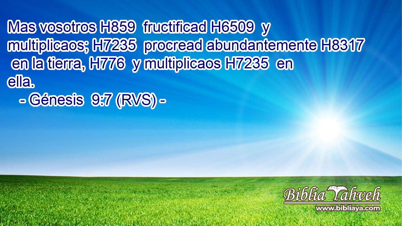Mas vosotros H859  fructificad H6509  y multiplicaos; H7235  procread abundantemente H8317  en la tierra, H776  y multiplicaos H7235  en ella. 