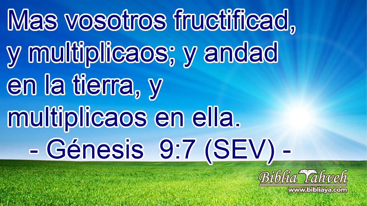 Mas vosotros fructificad, y multiplicaos; y andad en la tierra, y multiplicaos en ella.
