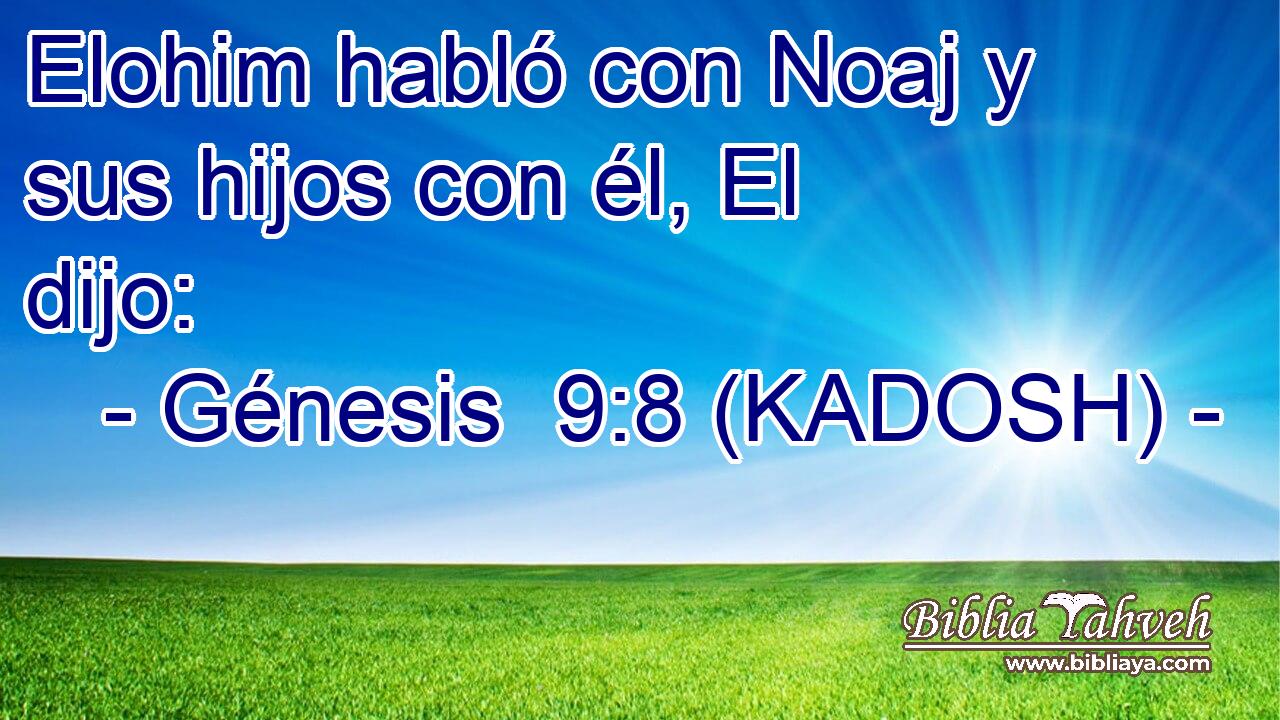  Elohim habló con Noaj y sus hijos con él, El dijo: 