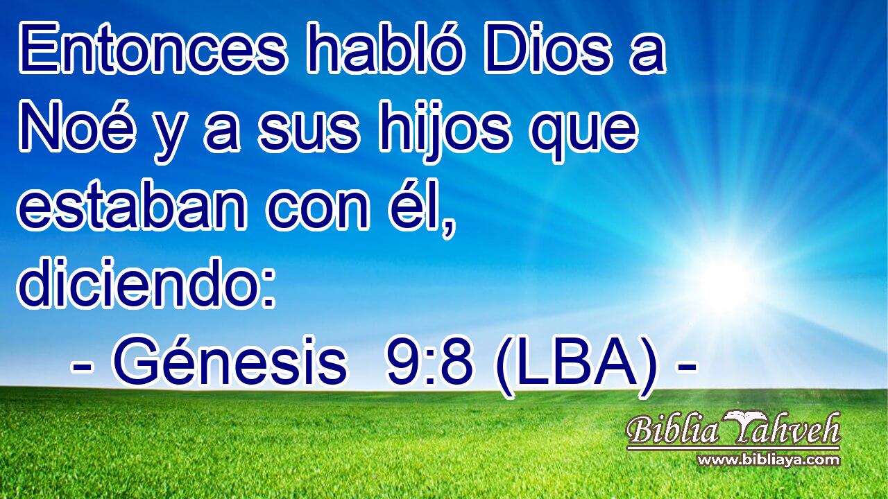 Entonces habló Dios a Noé y a sus hijos que estaban con él, diciendo: