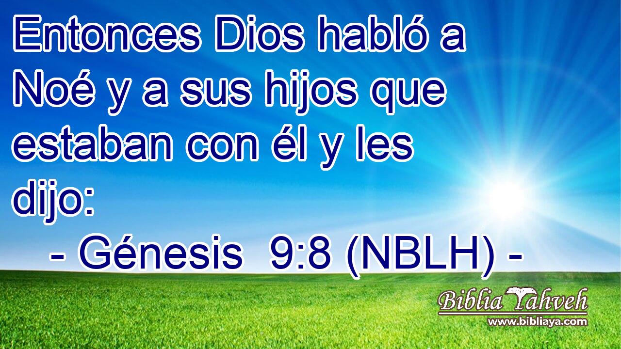  Entonces Dios habló a Noé y a sus hijos que estaban con él y les dijo: 