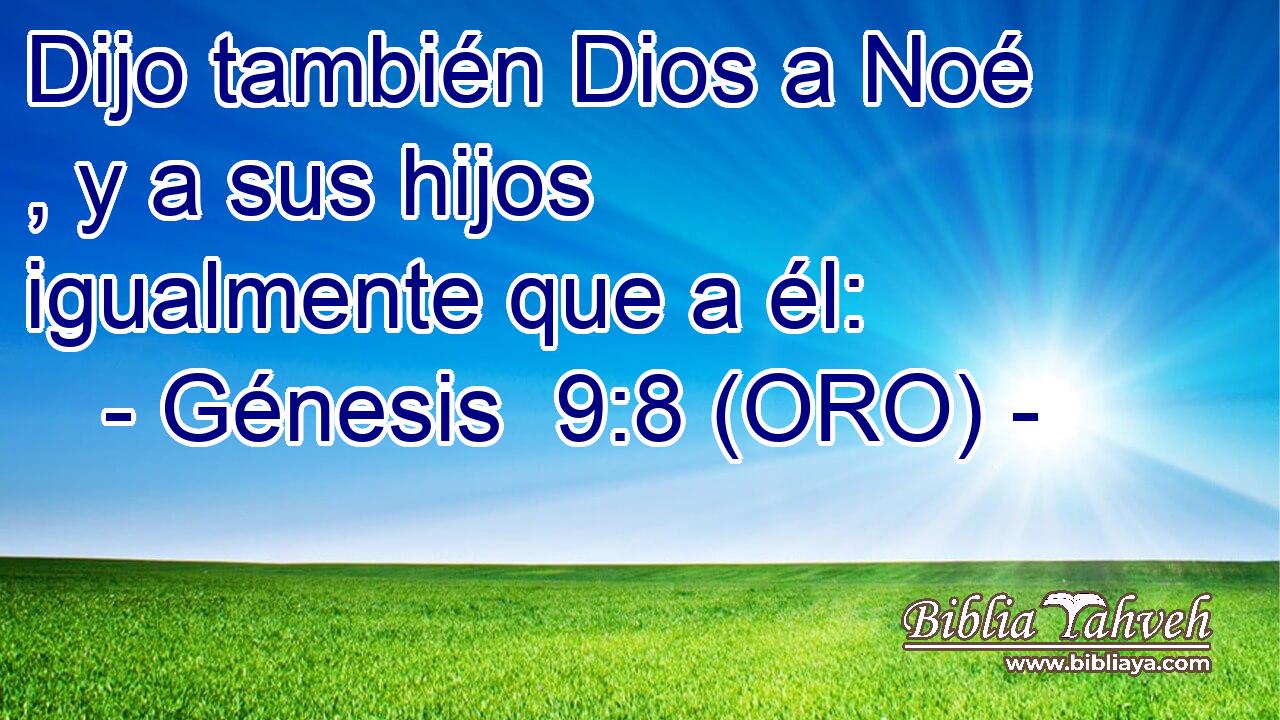  Dijo también Dios a Noé , y a sus hijos igualmente que a él: 