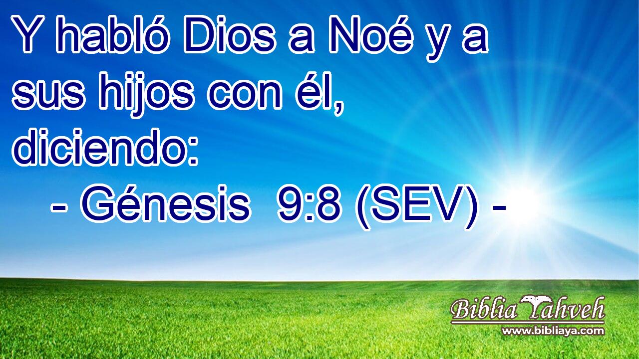 Y habló Dios a Noé y a sus hijos con él, diciendo: