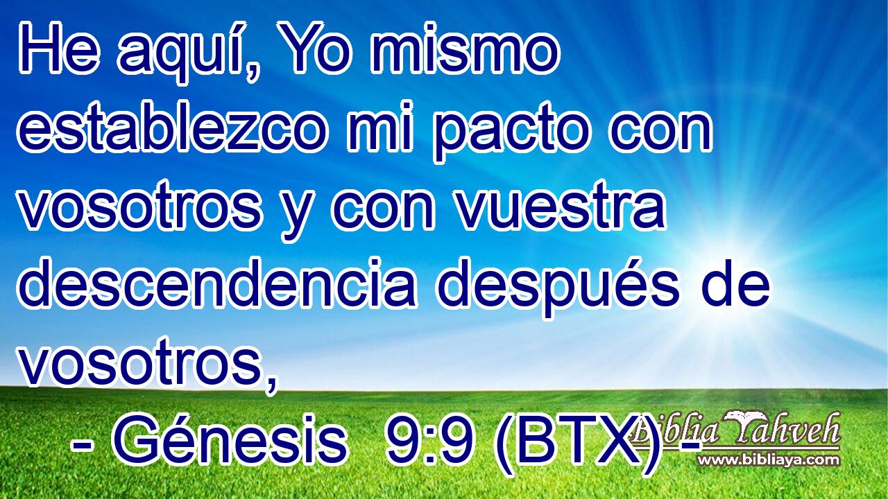 He aquí, Yo mismo establezco mi pacto con vosotros y con vuestra descendencia después de vosotros,