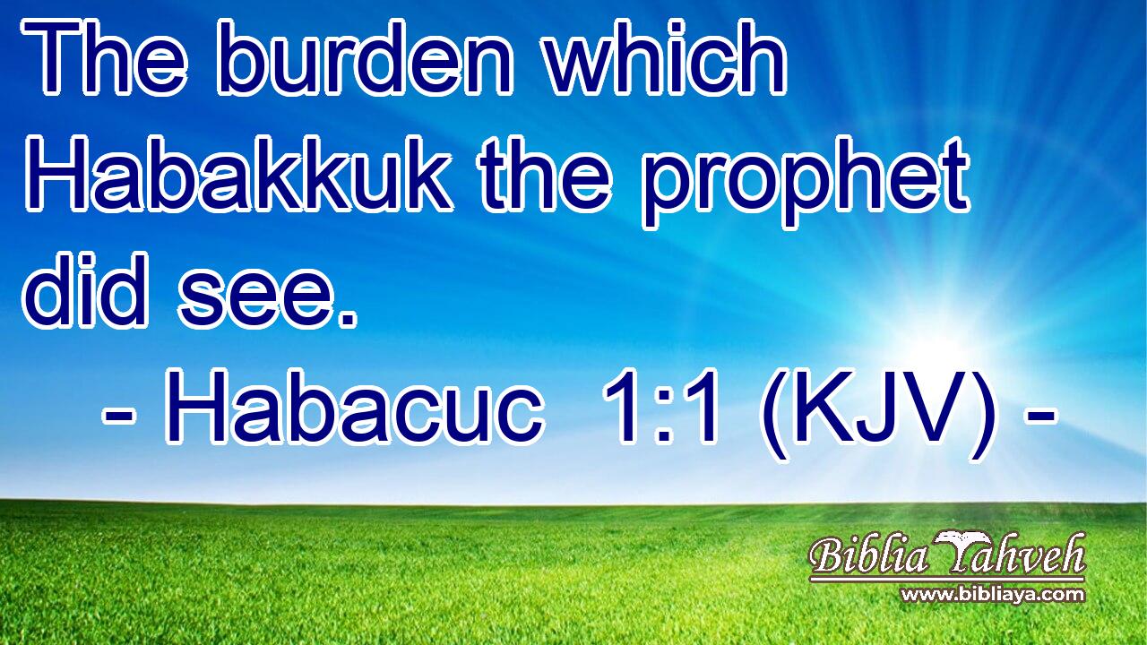The burden which Habakkuk the prophet did see.