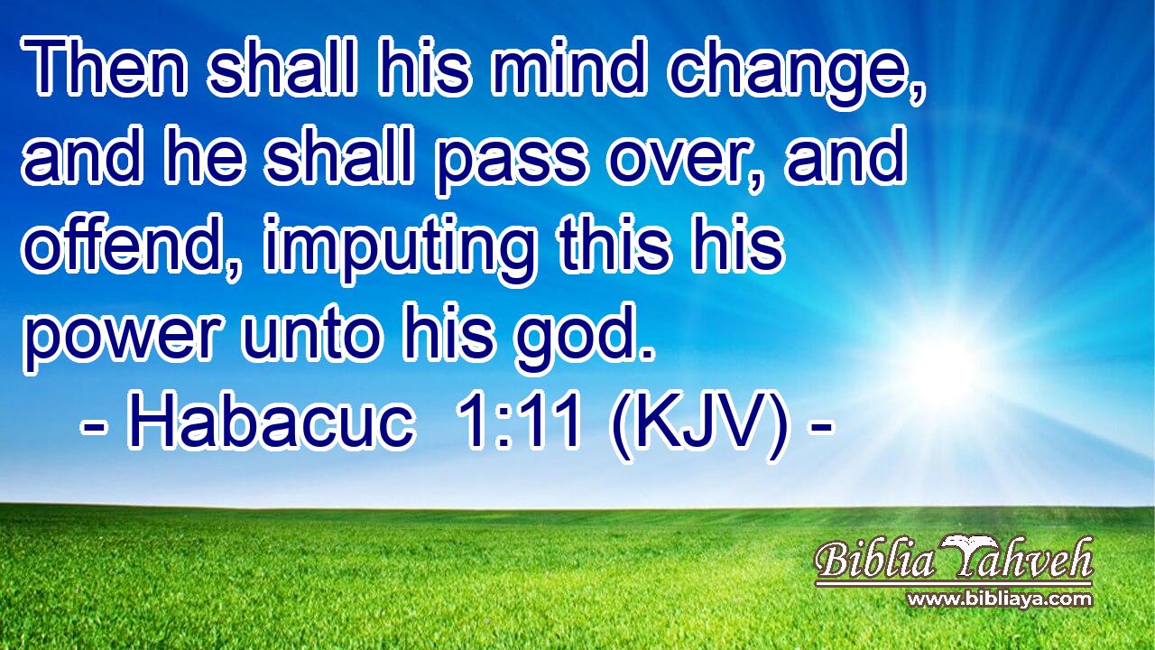 Then shall his mind change, and he shall pass over, and offend, imputing this his power unto his god.
