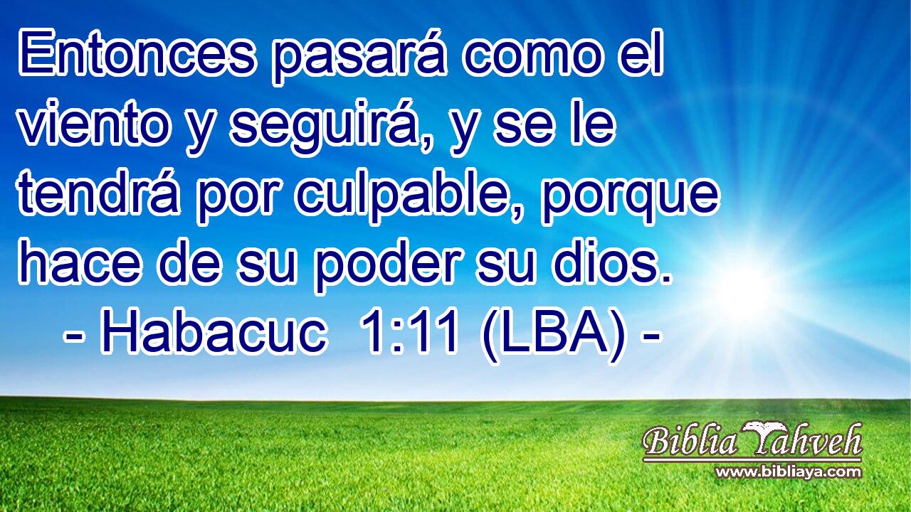 Entonces pasará como el viento y seguirá, y se le tendrá por culpable, porque hace de su poder su dios.