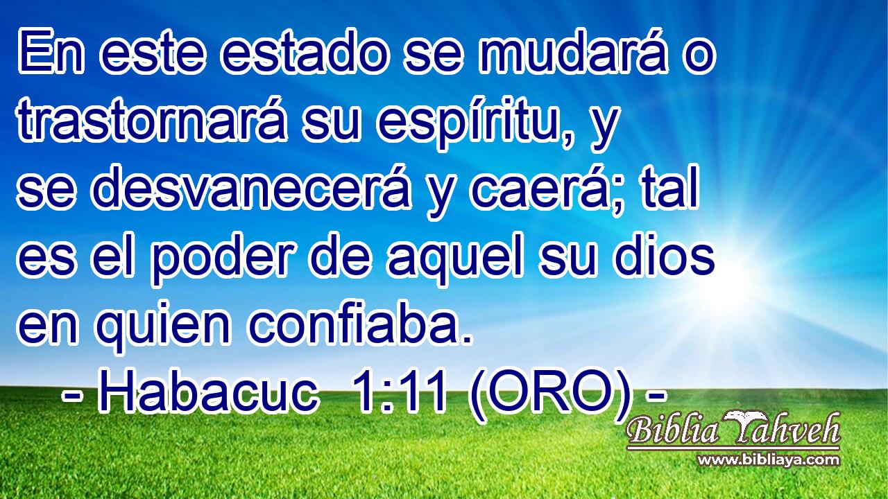  En este estado se mudará o trastornará su espíritu, y se desvanecerá y caerá; tal es el poder de aquel su dios en quien confiaba. 