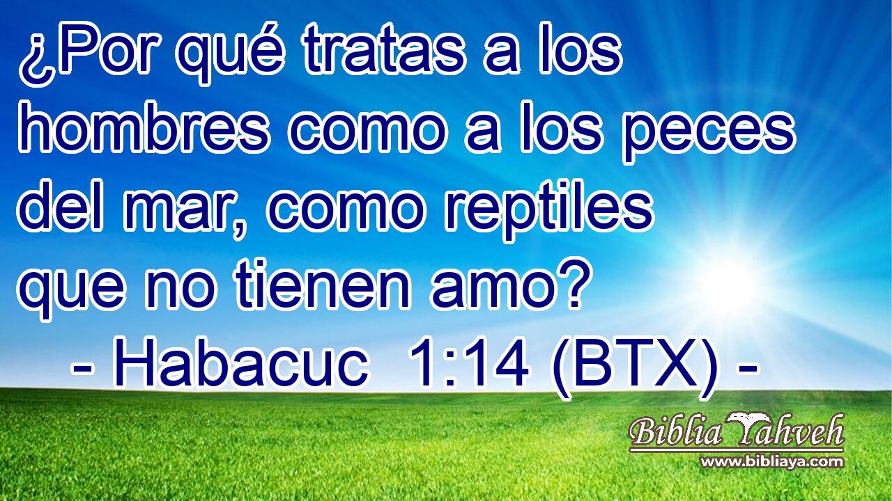 ¿Por qué tratas a los hombres como a los peces del mar, como reptiles que no tienen amo?